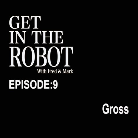 Episode 9 - Gross