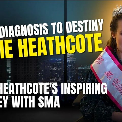 S1E6 From Diagnosis to Destiny_ Annie Heathcote's Inspiring Journey with SMA _ Stronger Together_01