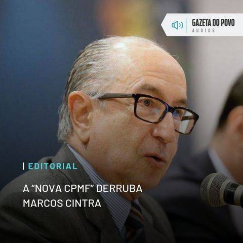 Editorial: A “nova CPMF” derruba Marcos Cintra