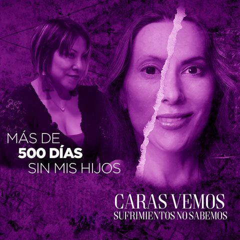 Más de 500 días sin mis hijos. ¿Qué harías tú si vivieras así? - Episodio 101