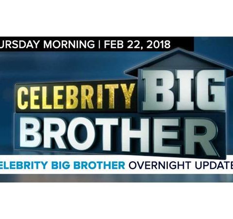 Celebrity Big Brother | Overnight Update Podcast | Feb 22, 2017