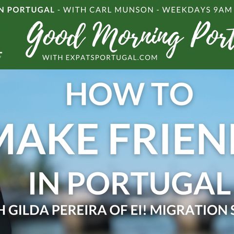 How to make friends in Portugal and Visa update with Gilda Pereira
