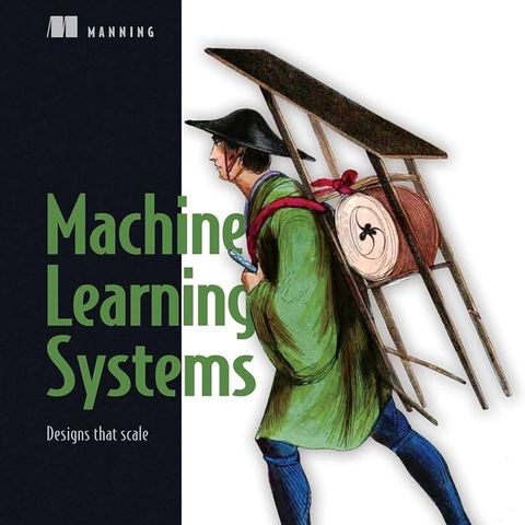 Machine Learning Systems: Designs that scale