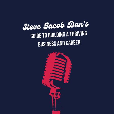 Steve Jacob Dans Guide to Building a Thriving Business and Career_