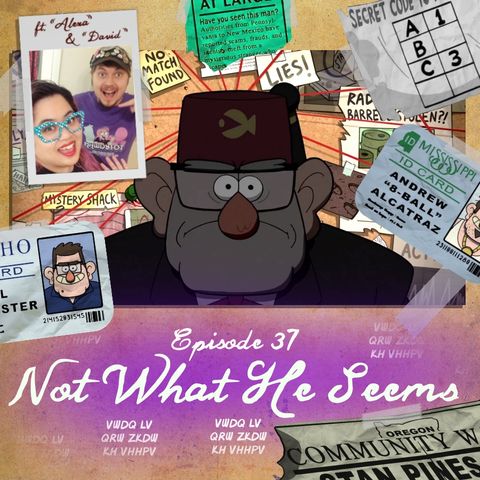 37: Gravity Falls "Not What He Seems"