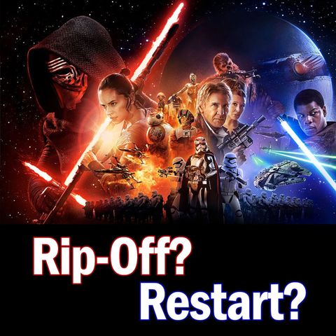 "The Force Awakens": Rip-Off or Restart?