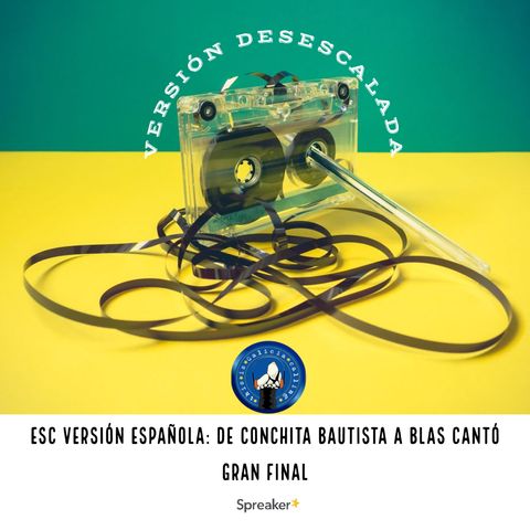 T.I.G.C. ESC Versión Española: De Conchita Bautista a Blas Cantó (Gran Final) (3x22)