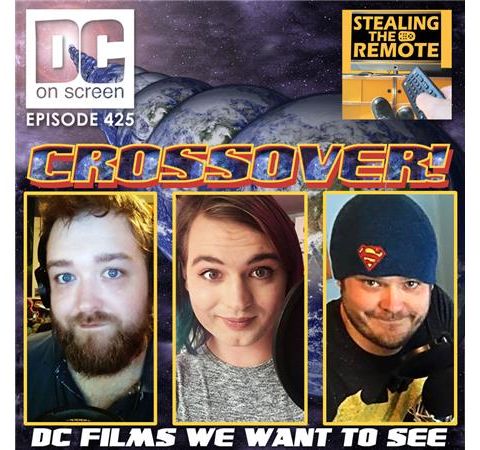 DC Films We Want to See | Crossover Special