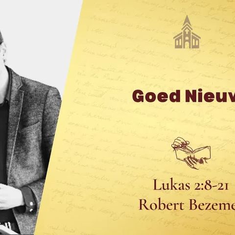 Goed Nieuws! - Lukas 2:8-21 (Robert Bezemer)
