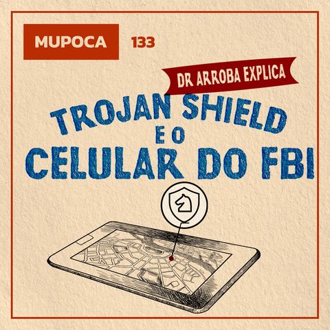 Dr. Arroba explica: Trojan Shield e o celular do FBI