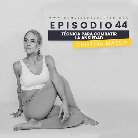 Cap. 44 : Técnica para combatir la ansiedad - Cristina Massip