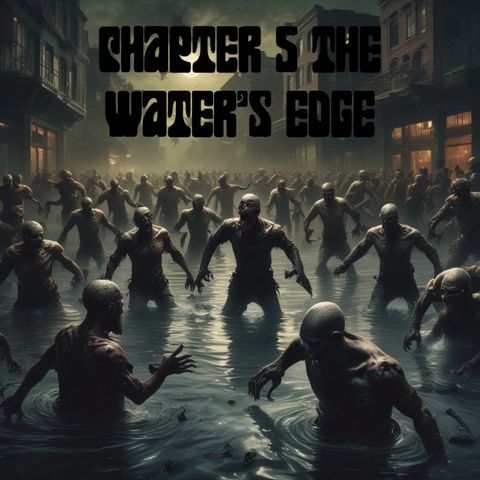 Dark Tales Uncovered - Zombie Water - Chapter 5 The Water's Edge