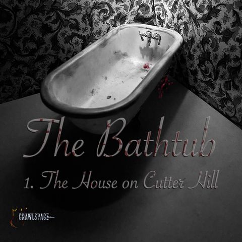The Bathtub - Episode 1 - The House on Cutter Hill