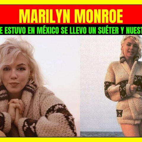 ⭐️La vez que MARILYN MONROE estuvo en México se llevó un suéter y nuestros corazones⭐️