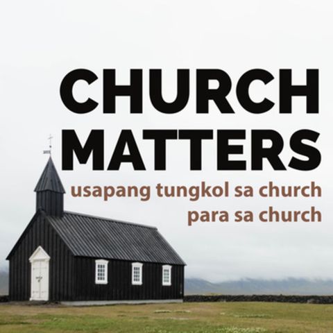 Church Matters Ep. #4: Usapang "Five Solas" para sa Church