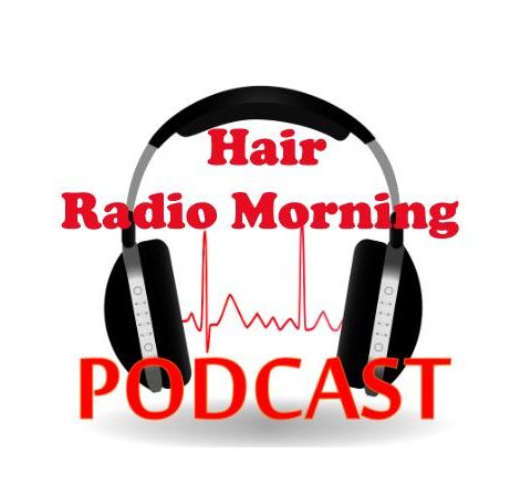The Hair Radio Morning Podcast  #370  Wednesday, October 24th, 2018