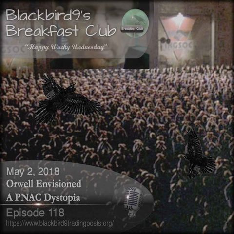 Orwell Envisioned A PNAC Dystopia - Blackbird9 Podcast