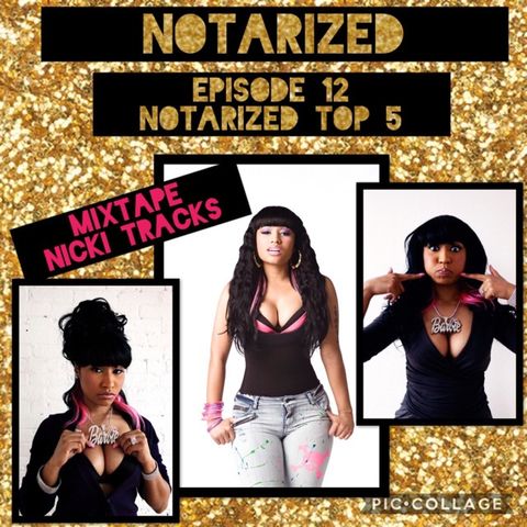Notarized Episode 12 : Notarized Top 5 , Mixtape Nicki Songs