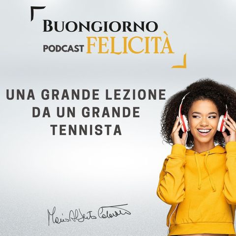 #974 - Una grande lezione da un grande tennista | Buongiorno Felicità