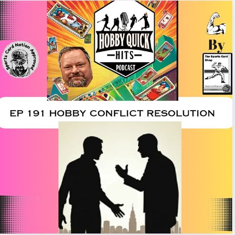 Hobby Quick Hits Ep.191 Hobby Conflict Resolution