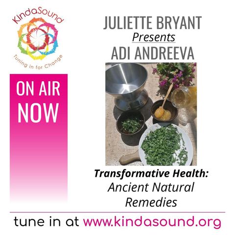 Transformative Health: Ancient Natural Remedies | Juliette Bryant presents Andriana Andreeva