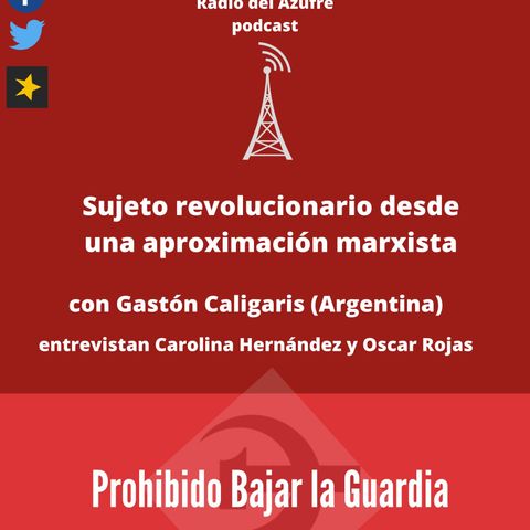 Prohibido Bajar la Guardia - Sujeto Revolucionario con Gastón Caligaris