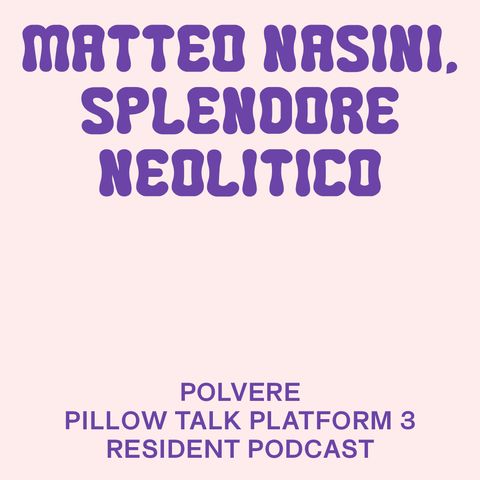 POLVERE - Matteo Nasini - Splendore Neolitico