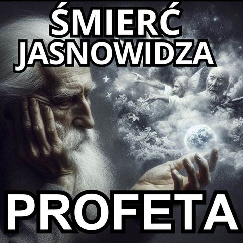 Profeta - Śmierć Jasnowidza - Koniec świata - Intrygujące Opowiadanie