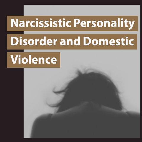 Narcissistic Personality Disorder and Domestic Violence (2019 Rerun)