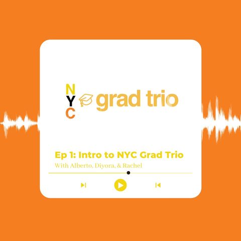 Ep. 1: Intro to NYC Grad Trio