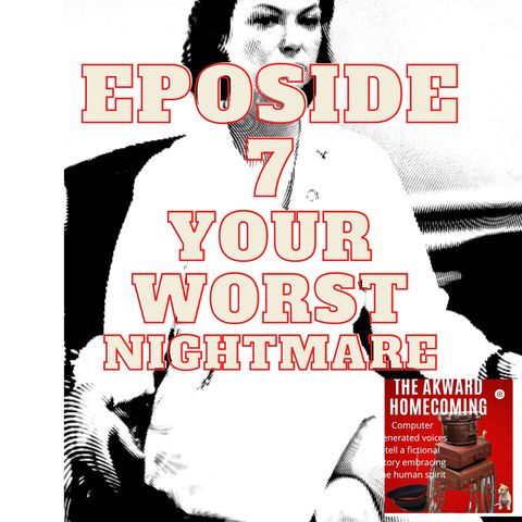 EPISODE 7 -- Your Worst Nightmare