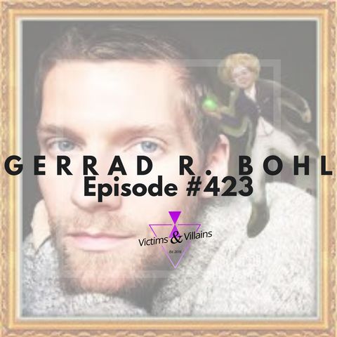 Gerrad R. Bohl | Victims and Villains #423