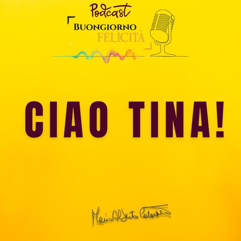 #1328 - Ciao Tina | Buongiorno Felicità