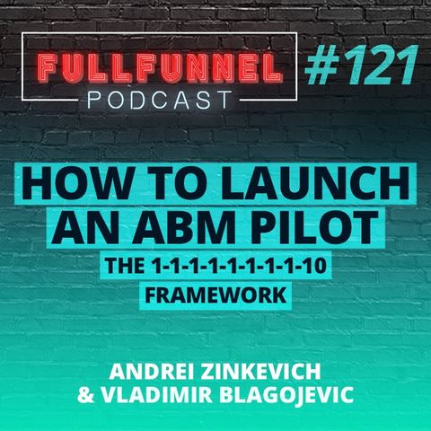 Episode 121: How to launch an ABM pilot with Andrei Zinkevich & Vladimir Blagojević