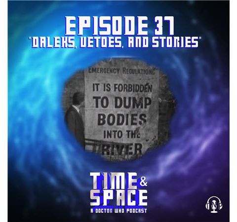 Episode 37 - Daleks, Vetoes, and Stories