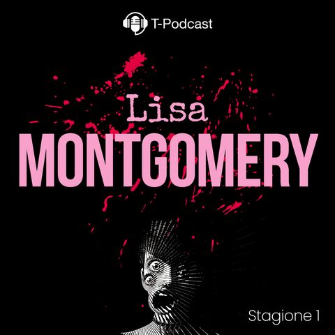 S1 E7 - Lisa Montgomery