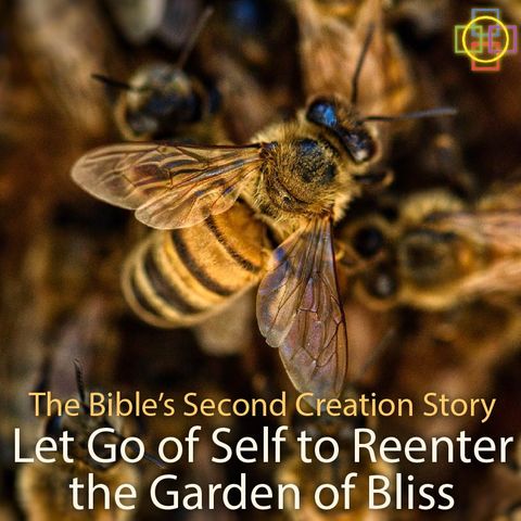 The Bible’s Second Creation Story: Let Go of Self to Reenter the Garden of Bliss