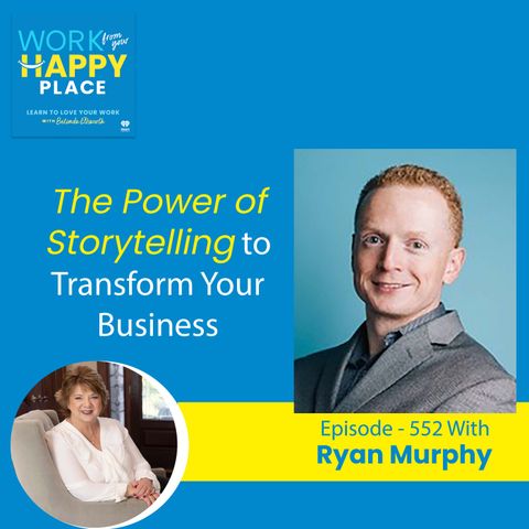 The Power of Storytelling to Transform Your Business with Ryan Murphy