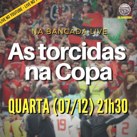Na Bancada Live #31 As Torcidas na Copa