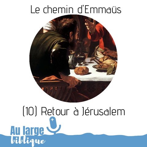 #157 Le chemin d'Emmaüs (10) Retour à Jérusalem