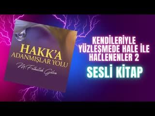 18.Kendileriyle Yüzleşmede Hal İle Hallenenler 2-Hakka Adanmışlar Yolu Sesli Kitap