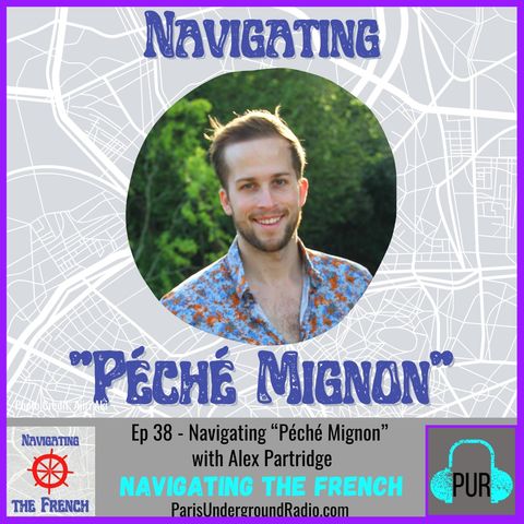 Ep 38 - Navigating “Péché Mignon” with Alex Partridge
