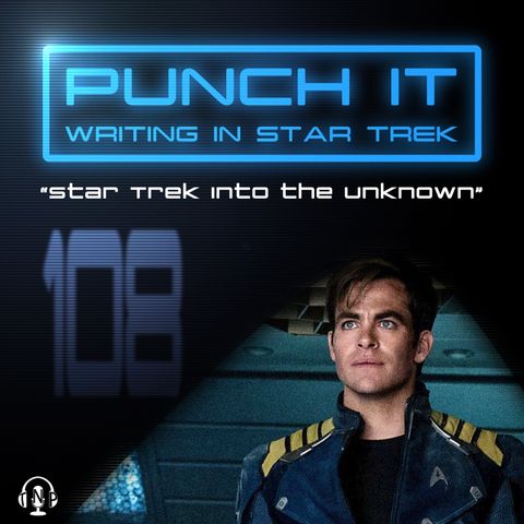 Punch It 108 - Star Trek Into the Unknown