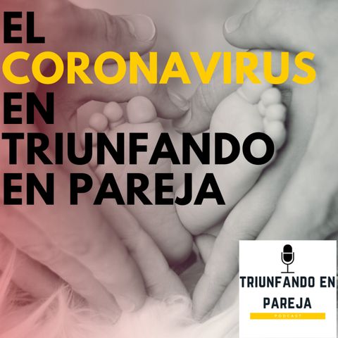 E#91 El coronavirus en Triunfando en Pareja