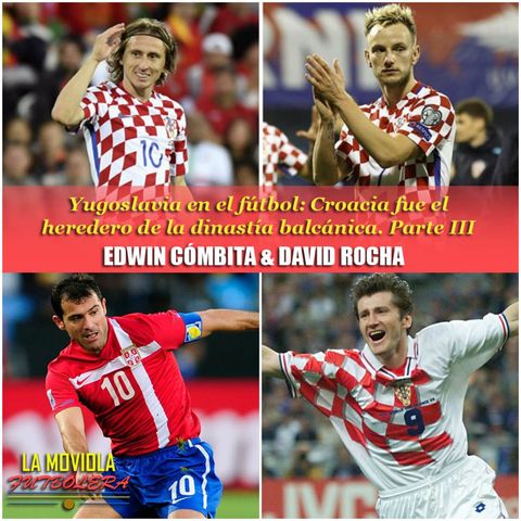 Yugoslavia y su fútbol: Croacia fue el heredero de la dinastía balcánica. Parte III