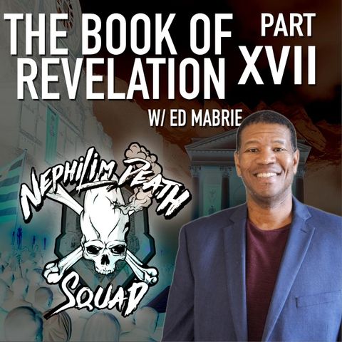 The Book of Revelation Series Part XVII w/ Ed Mabrie