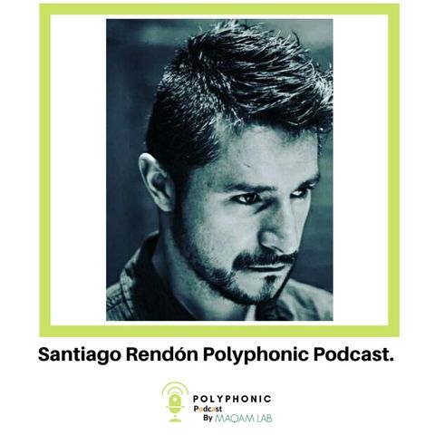 Episodio #16 Polyphonic Podcast. Invitado: Santiago Rendón.