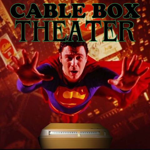 Midnight Viewing Presents - CABLE BOX THEATER (It's a Bird, It's a Plane, It's Superman!)