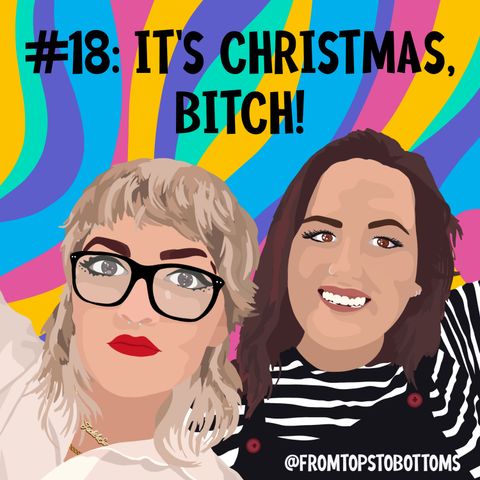 #18: It's Christmas, bitch!