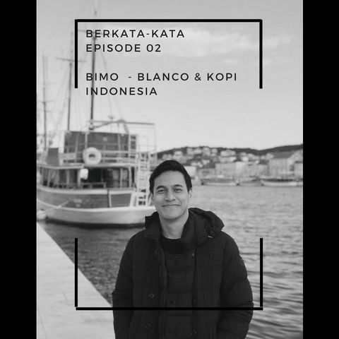 Episode 02 - Bimo, Blanco & Kopi Indonesia